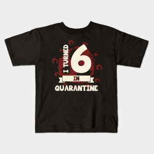I TURNED 6 IN QUARANTINE Kids T-Shirt